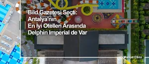 Bild Gazetesi Seçti: Antalya'nın En İyi Otelleri Arasında Delphin Imperial de Var