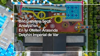 Bild Gazetesi Seçti: Antalya'nın En İyi Otelleri Arasında Delphin Imperial de Var